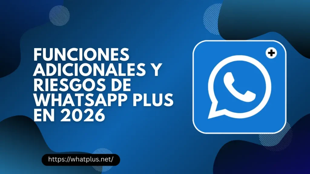 Funciones adicionales y riesgos de WhatsApp Plus