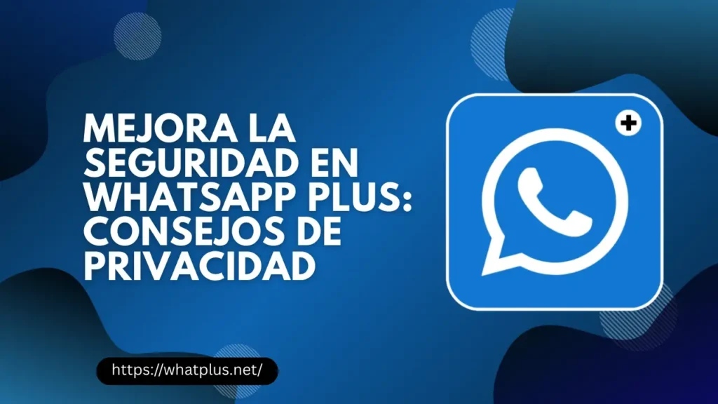 Mejora la Seguridad en WhatsApp Plus