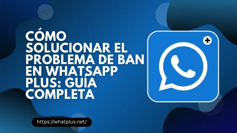 Solucionar el Problema de Ban en WhatsApp Plus