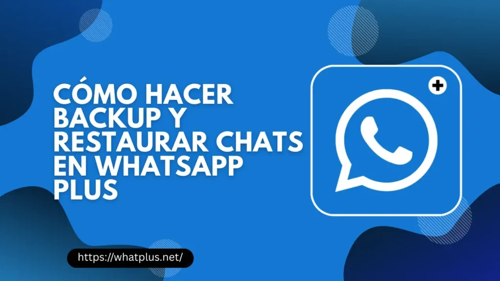 Whatsapp plus Realizar copias de seguridad y restaurar chats